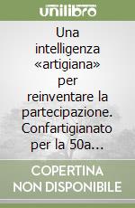 Una intelligenza «artigiana» per reinventare la partecipazione. Confartigianato per la 50a Settimana Sociale del Cattolici in Italia libro