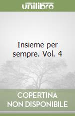 Insieme per sempre. Vol. 4 libro