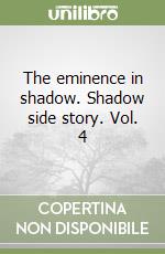 The eminence in shadow. Shadow side story. Vol. 4 libro