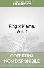 Ring x Mama. Vol. 1