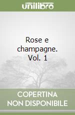 Rose e champagne. Vol. 1