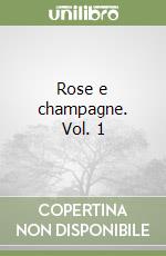 Rose e champagne. Vol. 1 libro