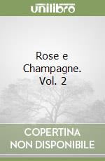 Rose e Champagne. Vol. 2