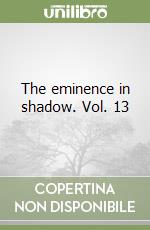 The eminence in shadow. Vol. 13 libro