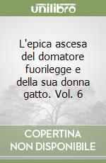 L'epica ascesa del domatore fuorilegge e della sua donna gatto. Vol. 6 libro
