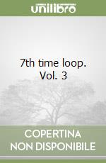 7th time loop. Vol. 3 libro