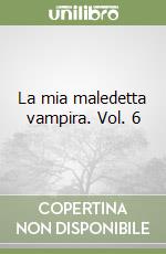 La mia maledetta vampira. Vol. 6 libro