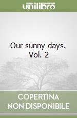 Our sunny days. Vol. 2 libro
