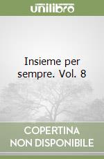 Insieme per sempre. Vol. 8 libro