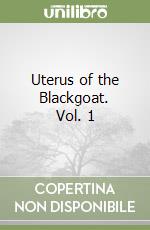 Uterus of the Blackgoat. Vol. 1 libro