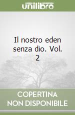 Il nostro eden senza dio. Vol. 2 libro