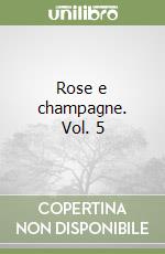 Rose e champagne. Vol. 5