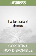 La lussuria è donna libro