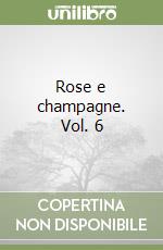 Rose e champagne. Vol. 6