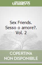 Sex Friends. Sesso o amore?. Vol. 2 libro