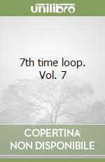 7th time loop. Vol. 7 libro
