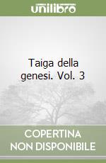 Taiga della genesi. Vol. 3 libro