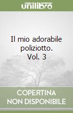 Il mio adorabile poliziotto. Vol. 3 libro