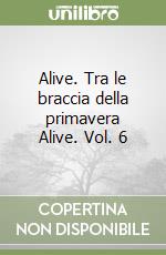 Alive. Tra le braccia della primavera Alive. Vol. 6 libro