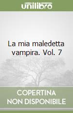 La mia maledetta vampira. Vol. 7 libro