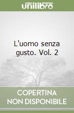L'uomo senza gusto. Vol. 2