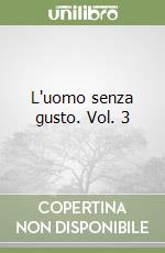 L'uomo senza gusto. Vol. 3 libro