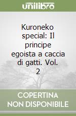 Kuroneko special: Il principe egoista a caccia di gatti. Vol. 2 libro