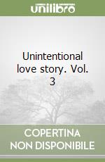 Unintentional love story. Vol. 3