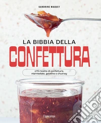 La bibbia della confettura. 170 ricette di confetture, marmellate, gelatine e chutney. Ediz. a colori libro