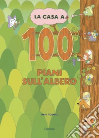 La casa a 100 piani sull'albero. Libri per piccoli. Ediz. illustrata libro