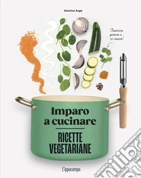Ricette vegetariane. Imparo a cucinare libro