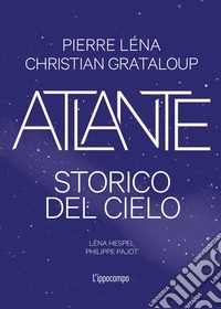 Atlante storico del cielo. Ediz. illustrata libro