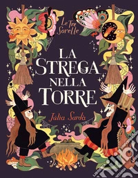 La strega nella torre. Le tre sorelle. Ediz. a colori libro