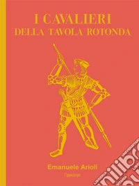 I cavalieri della Tavola Rotonda libro