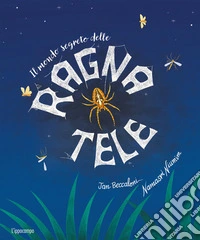 Il mondo segreto delle ragnatele. Ediz. a colori libro