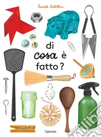 Di cosa è fatto? Album scoperte. Ediz. illustrata libro