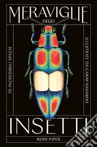 Meraviglie degli insetti. 70 incredibili specie libro