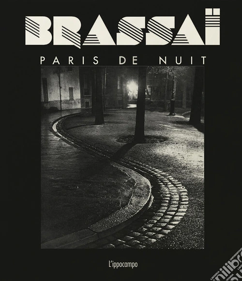 Brassaï. Paris de nuit