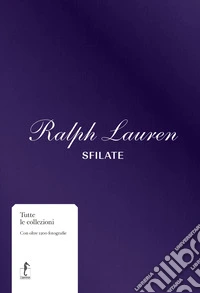 Ralph Lauren. Sfilate. Tutte le collezioni. Ediz. a colori libro