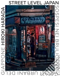 Street Level Japan. Sospesi nei brulicanti vicoli urbani del Giappone libro