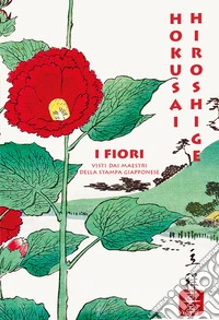 I fiori visti dai maestri della stampa giapponese libro