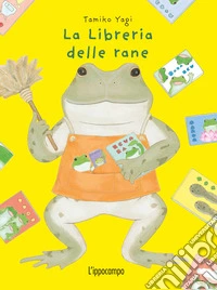 La libreria delle rane. Ediz. a colori libro