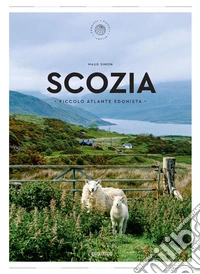 Scozia. Piccolo atlante edonista libro