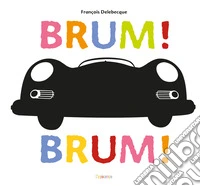 Brum! Brum! Ediz. illustrata libro