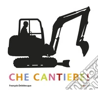Che cantiere! Ediz. a colori libro