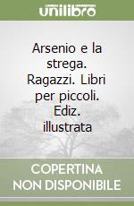 Arsenio e la strega. Ragazzi. Libri per piccoli. Ediz. illustrata libro
