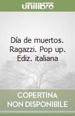 Día de muertos. Ragazzi. Pop up. Ediz. italiana libro