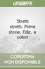 Stretti stretti. Prime storie. Ediz. a colori libro