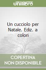 Un cucciolo per Natale. Ediz. a colori libro