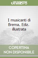 I musicanti di Brema. Ediz. illustrata libro